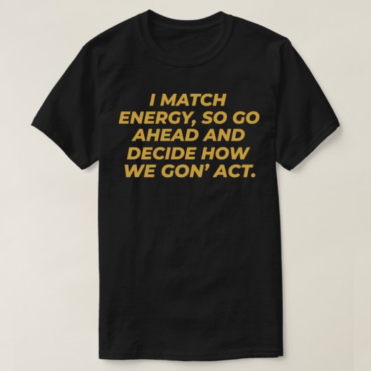 Ich stimme Energie zu, also entscheiden Sie, wie w T-Shirt (Design vorne)