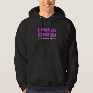 Ich stimme Energie zu, damit Sie entscheiden, wie Hoodie