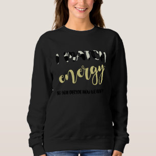 Ich stimme Energie zu, damit Sie entscheiden, wie  Sweatshirt