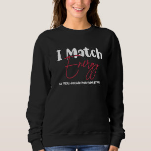 Ich stimme Energie zu, damit Sie entscheiden, wie Sweatshirt
