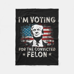 Ich stimme für den verurteilten Felon Funny Donald Fleecedecke