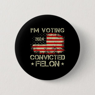 Ich stimme für den verurteilten Felon Funny Pro Tr Button