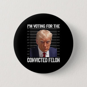 Ich stimme für den verurteilten Felon Funny Pro Tr Button