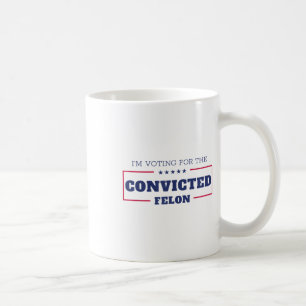 Ich stimme für den verurteilten Felon Funny Pro Tr Kaffeetasse