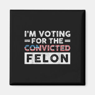 Ich stimme für den verurteilten Felon Funny Pro Tr Magnet