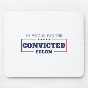 Ich stimme für den verurteilten Felon Funny Pro Tr Mousepad