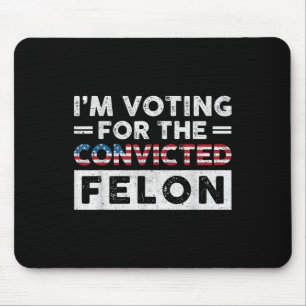 Ich stimme für den verurteilten Felon Funny Pro Tr Mousepad