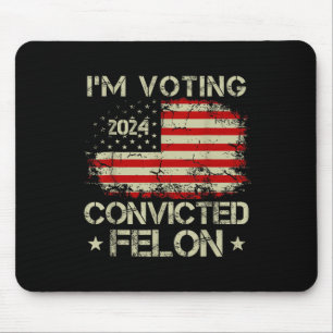 Ich stimme für den verurteilten Felon Funny Pro Tr Mousepad