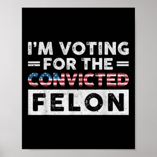 Ich stimme für den verurteilten Felon Funny Pro Tr Poster