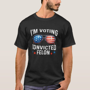 Ich stimme für den verurteilten Felon Funny Pro Tr T-Shirt