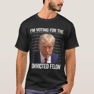 Ich stimme für den verurteilten Felon Funny Pro Tr T-Shirt
