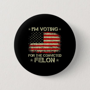 Ich stimme für den verurteilten Felon Funny Trump Button