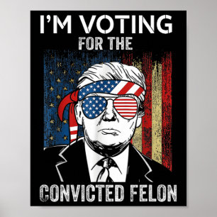 Ich stimme für den verurteilten Felon Funny Trump Poster
