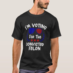 Ich stimme für den verurteilten Felon Funny Trump  T-Shirt