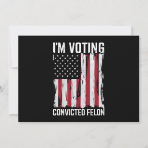 Ich stimme für den verurteilten Felon Pro Trump 20 Einladung