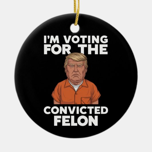 Ich stimme für den verurteilten Felon Pro Trump 20 Keramik Ornament (Vorne)