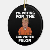 Ich stimme für den verurteilten Felon Pro Trump 20 Keramik Ornament (Links)