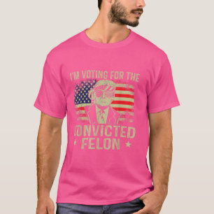Ich stimme für den verurteilten Felon T-Shirt