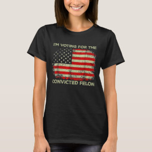Ich stimme für den verurteilten Felon Trump 2024 T-Shirt