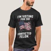 Ich stimme für den verurteilten Felon Trump T-Shirt (Vorderseite)