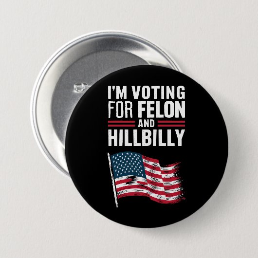 Ich stimme für die Felon & The Hillbilly 2024 Pro Button (Vorne & Hinten)