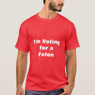 Ich stimme für Felon T-Shirt