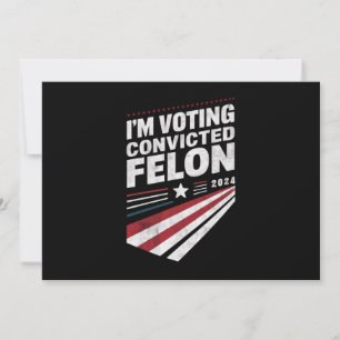 Ich stimme für verurteilten Felon 2024 Trump Einladung