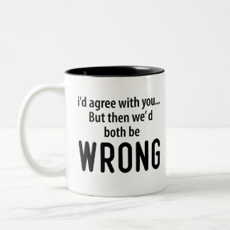 Ich stimme Ihnen zu, aber dann sind wir beide fals Zweifarbige Tasse