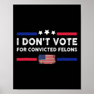 Ich stimme nicht für verurteilte Felonen-Anti-Trum Poster