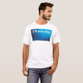 Ich stoppe nicht T-Shirt (Vorne ganz)