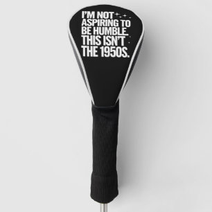 Ich strebe nicht danach, bescheiden zu sein. Das s Golf Headcover