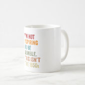 Ich strebe nicht danach, demütig zu sein. Das ist Kaffeetasse (VorderseiteRechts)