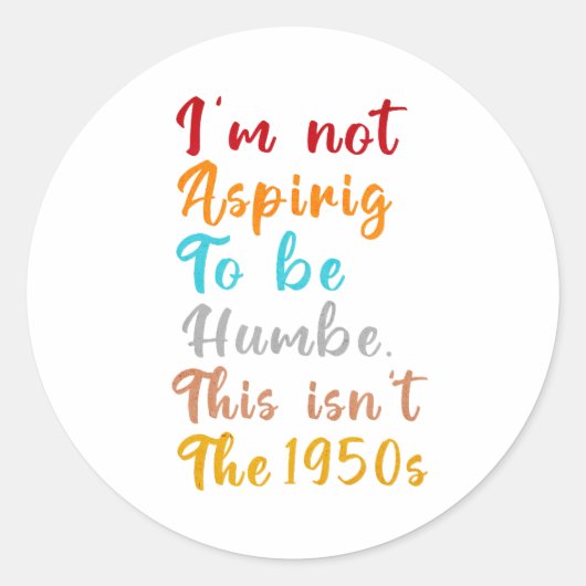 Ich strebe nicht danach, demütig zu sein. Das ist Runder Aufkleber (Vorderseite)
