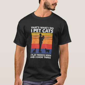 Ich streichle Katzen, ich spiele französisches Hor T-Shirt