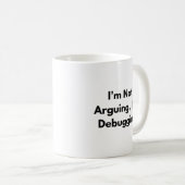 Ich Streite Nicht, Ich Debugge Tasse – Lustiges En (VorderseiteRechts)