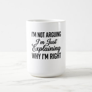 Ich Streite Nicht, Ich Erkläre Nur, Warum Ich Rech Kaffeetasse
