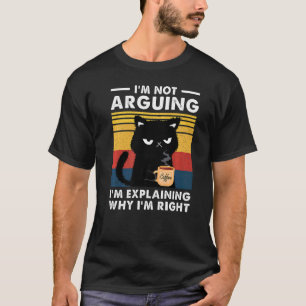 Ich streite nicht, ich erkläre nur, warum ich rech T-Shirt