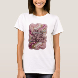 ICH STREITE NICHT, ICH ERKLÄRE NUR, WARUM ICH RECH T-Shirt