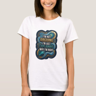 ICH STREITE NICHT, ICH ERKLÄRE NUR, WARUM ICH RECH T-Shirt