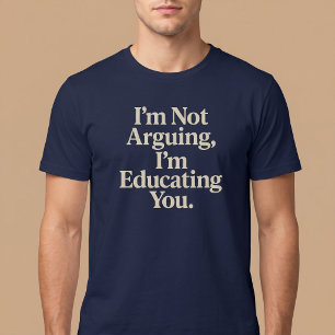 Ich streite nicht, ich erziehe dich. T-Shirt