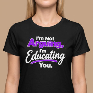 Ich streite nicht, ich kläre dich auf. T-Shirt