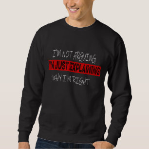 Ich streite nicht mit dir, ich erkläre nur, warum sweatshirt