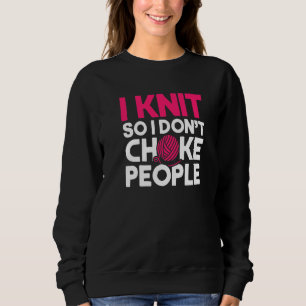 Ich stricke, damit ich Leute nicht würge Häkelgarn Sweatshirt