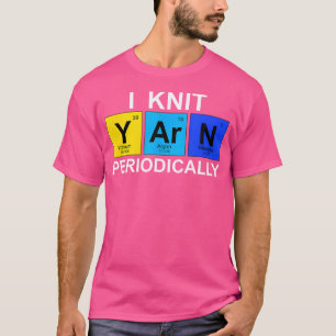 Ich stricke Wolle periodisch - Lustiges Strick-T- T-Shirt
