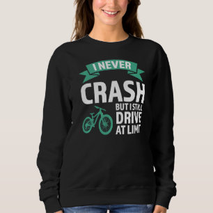 Ich stürze nie, aber ich fahre Mountainbike-Berg b Sweatshirt