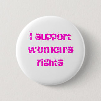 Ich stütze die Rechte der Frauen Button