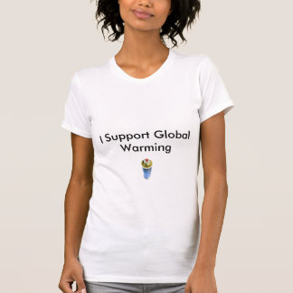 Ich stütze globalen Erwärmungs-T - Shirt