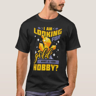 Ich suche Gold Was ist Ihr Hobby Gold Pro T-Shirt