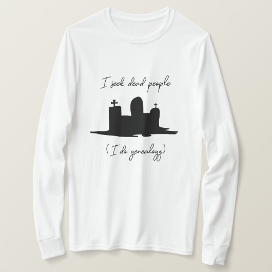 Ich suche nach toten Menschen Genealogischer Stein T-Shirt (Design vorne)