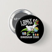 Ich suche nur nach Dinosaurier-Eiern zu Ostern bis Button (Vorne & Hinten)